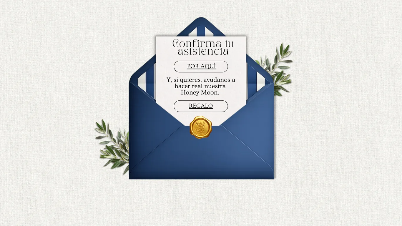 Confirma tu asistencia. Y si quieres, ayúdanos a hacer real nuestra Honey Moon.